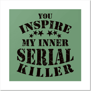 Funny You Inspire My Inner Serial Killer Joke Posters and Art